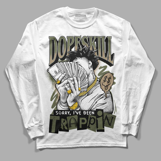 Air Max 90 Ballistic Neutral Olive DopeSkill Long Sleeve T-Shirt Sorry I've Been Trappin Graphic Streetwear - White