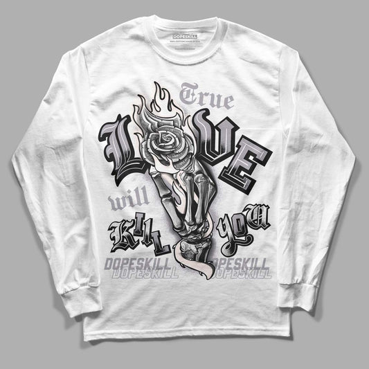 Jordan 2 Cement Grey DopeSkill Long Sleeve T-Shirt True Love Will Kill You Graphic Streetwear - White