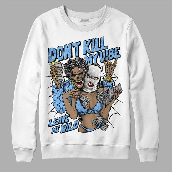 Jordan 9 Powder Blue DopeSkill Sweatshirt Don't Kill My Vibe Graphic Streetwear - White