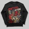 Jordan 1 Retro High OG Black Toe Reimagined DopeSkill Long Sleeve T-Shirt Don't Kill My Vibe Graphic Streetwear - Black