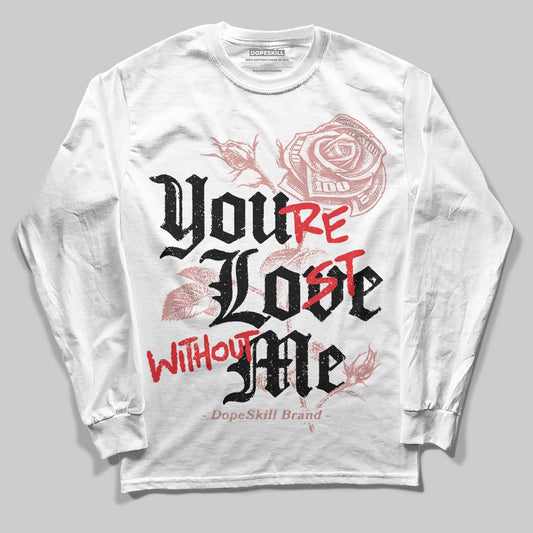 Jordan 40 “Dusty Rose” DopeSkill Long Sleeve T-Shirt You’re Lost Without Me Graphic Streetwear - White 