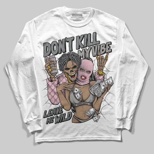 Air Max 95 OG “Pink Foam” DopeSkill Long Sleeve T-Shirt Don't Kill My Vibe Graphic Streetwear - White