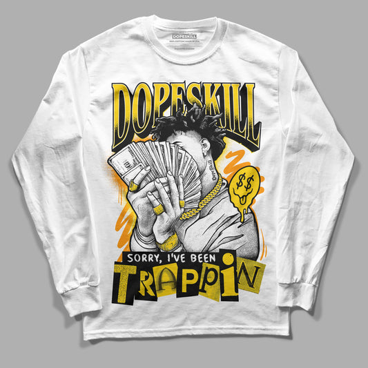 Jordan 6 “Yellow Ochre” DopeSkill Long Sleeve T-Shirt Sorry I've Been Trappin Graphic Streetwear - White