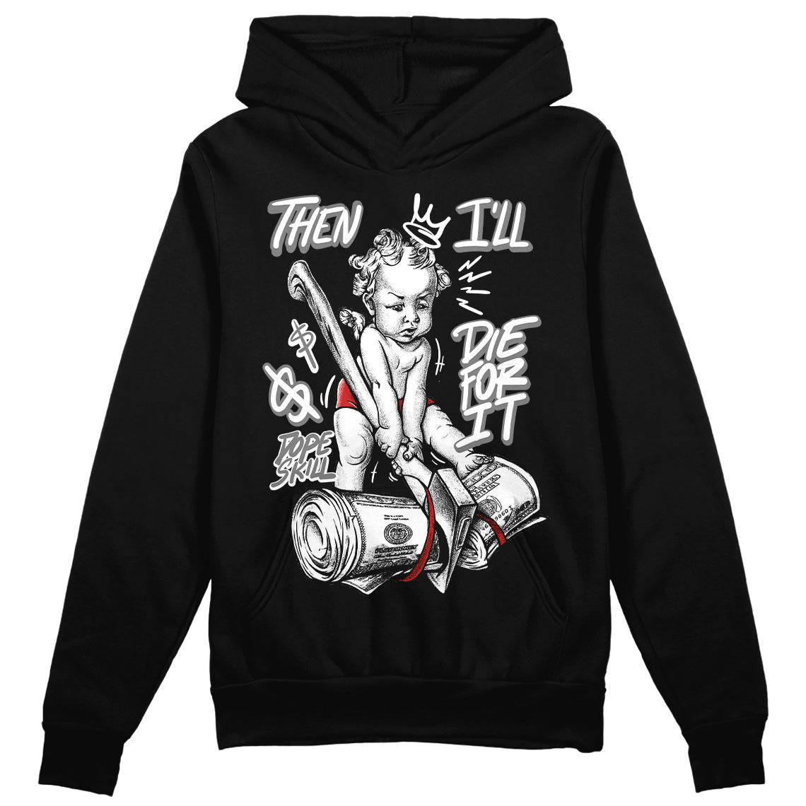 Jordan 1 High OG “Black/White” DopeSkill Hoodie Sweatshirt Then I'll Die For It Graphic Streetwear - Black