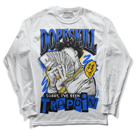 Royal Blue Sneakers DopeSkill Long Sleeve T-Shirt Sorry I've Been Trappin Graphic Streetwear - White