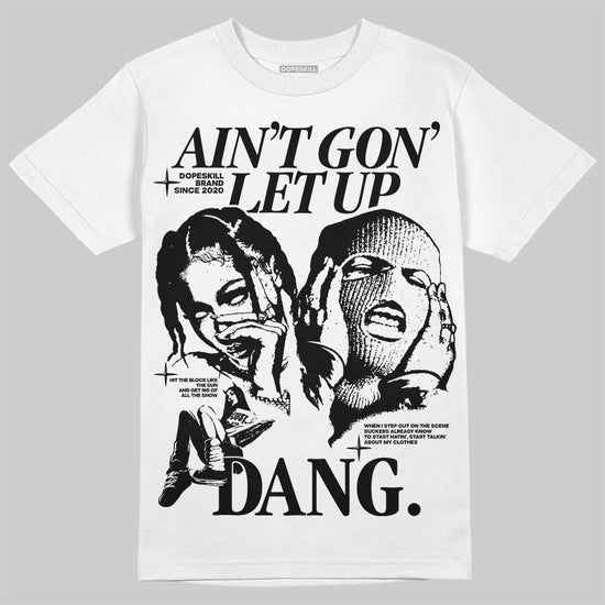 Black and White Sneakers DopeSkill T-Shirt Ain't Gon' Let Up Graphic Streetwear - White