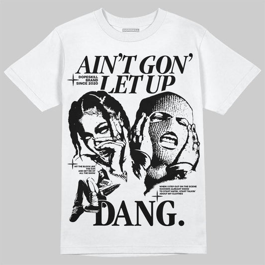 Black and White Sneakers DopeSkill T-Shirt Ain't Gon' Let Up Graphic Streetwear - White