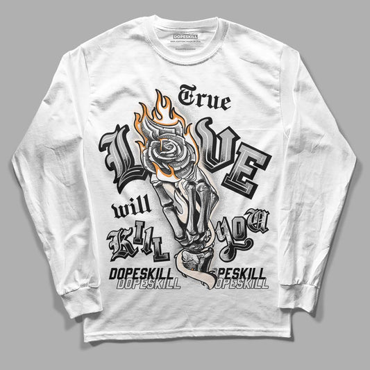 Dunk Low Cool Grey DopeSkill Long Sleeve T-Shirt True Love Will Kill You Graphic Streetwear - White