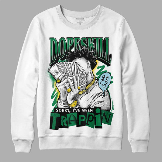 Jordan 5 “Lucky Green” DopeSkill Sweatshirt Sorry I've Been Trappin Graphic Streetwear - White