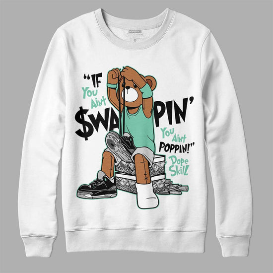 Jordan 3 "Green Glow" DopeSkill Sweatshirt If You Aint Graphic Streetwear - White 