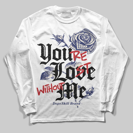 Jordan 11 “Rare Air” DopeSkill Long Sleeve T-Shirt You’re Lost Without Me Graphic Streetwear