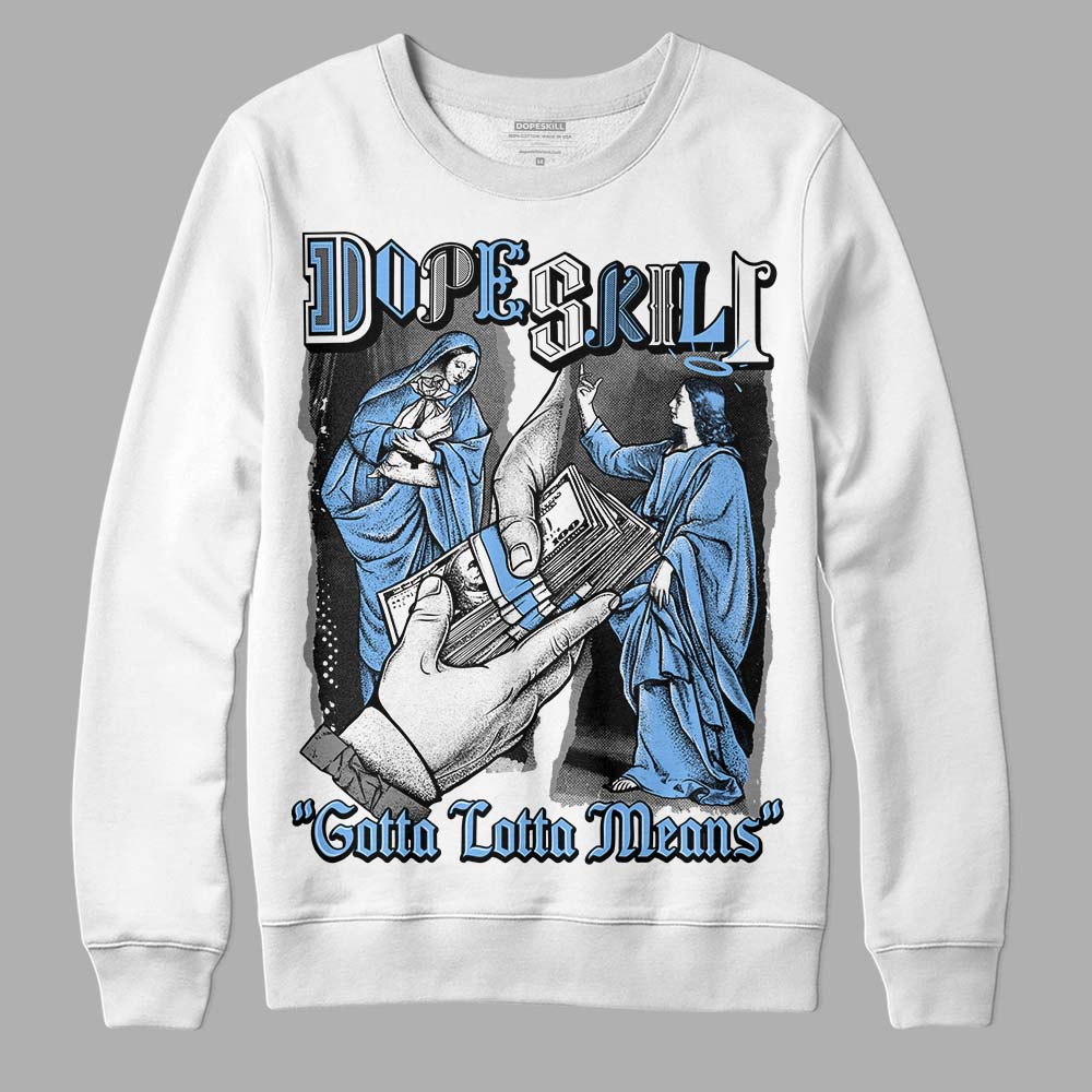 Jordan 9 Powder Blue DopeSkill Sweatshirt Gotta Lotta Means Graphic Streetwear - White