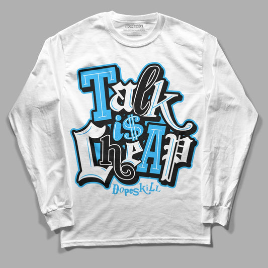 Jordan 1 High Retro OG “University Blue” DopeSkill Long Sleeve T-Shirt Talk Is Chip Graphic Streetwear - White