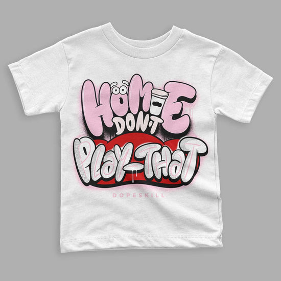 Dunk Low LX Pink Foam DopeSkill Toddler Kids T-shirt Homie Don't Play That Graphic Streetwear - White