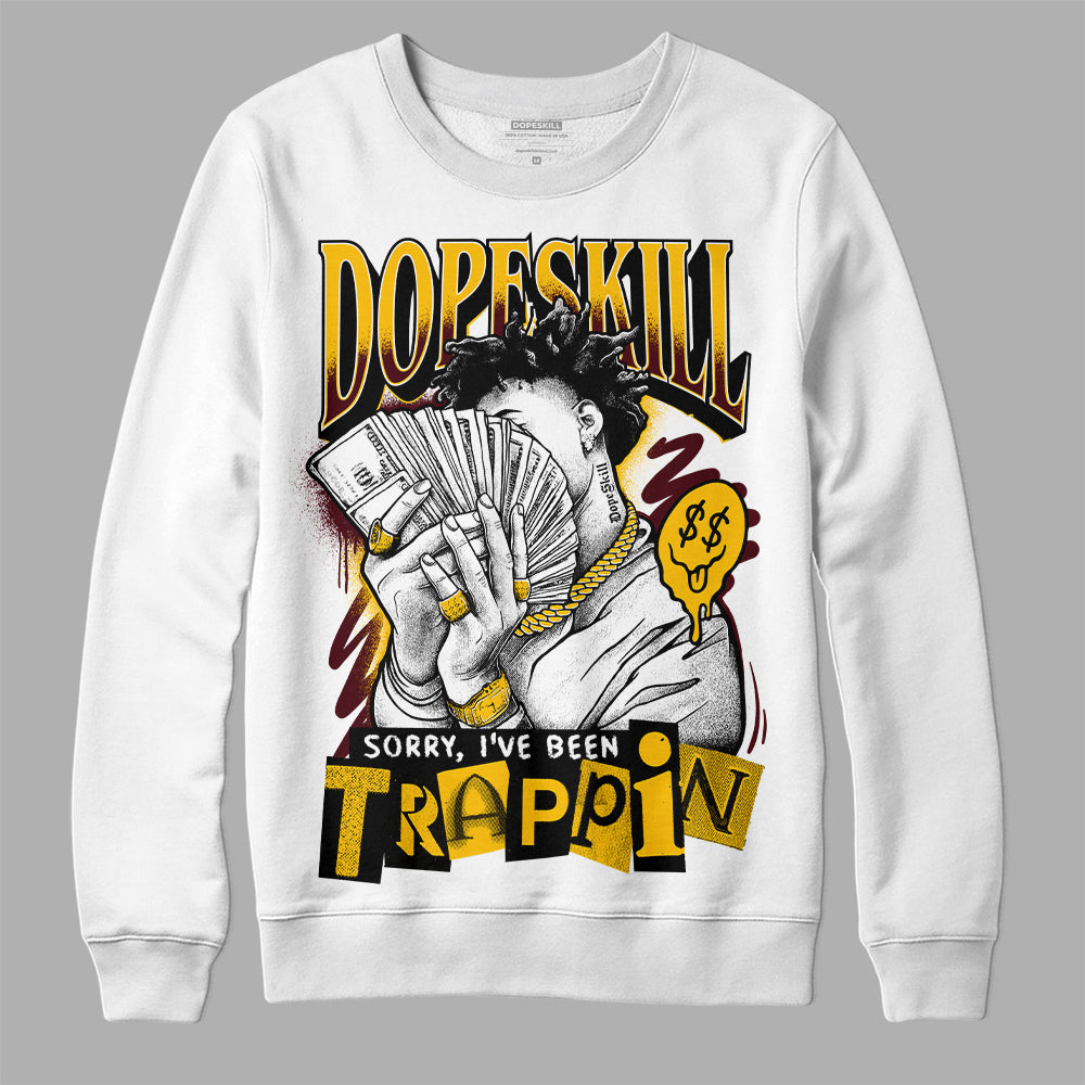 Dunk Yellow Bordeaux DopeSkill Sweatshirt Sorry I've Been Trappin Graphic Streetwear - WHite