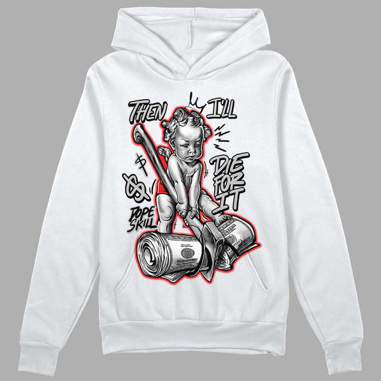 Jordan Spizike Low Bred DopeSkill Hoodie Sweatshirt Then I'll Die For It Graphic Streetwear - White 