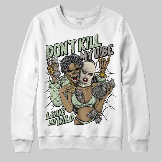 Jordan 4 WMNS “Seafoam” (2025) DopeSkill Sweatshirt Don't Kill My Vibe Graphic Streetwear - White