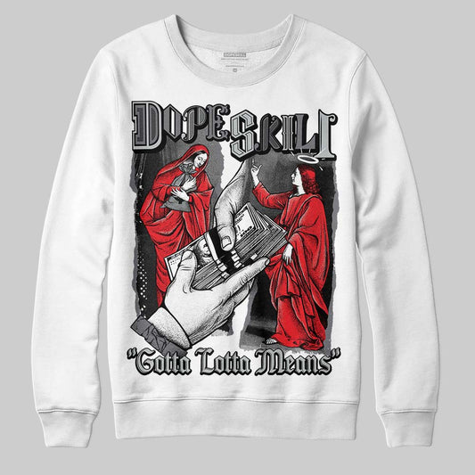 Jordan 4 “Fear” DopeSkill Sweatshirt Gotta Lotta Means Graphic Streetwear - White