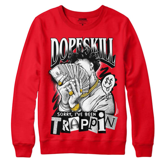 Jordan 4 Red Thunder DopeSkill Red Sweatshirt Sorry I've Been Trappin Graphic Streetwear