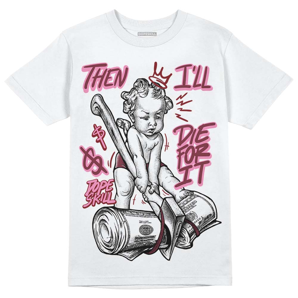 Jordan 1 Retro High OG “Team Red” DopeSkill T-Shirt Then I'll Die For It Graphic Streetwear - White