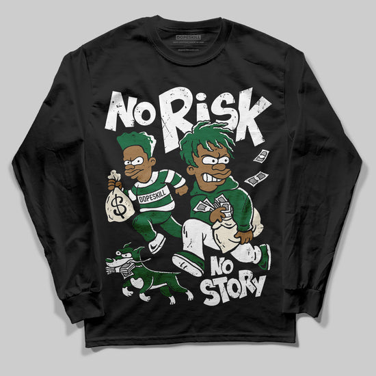 Jordan 13 GS “Pine Green” DopeSkill Long Sleeve T-Shirt No Risk No Story Graphic Streetwear - Black