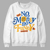 Dunk Blue Jay and University Gold DopeSkill Sweatshirt No Money No Funny Graphic Streetwear - White