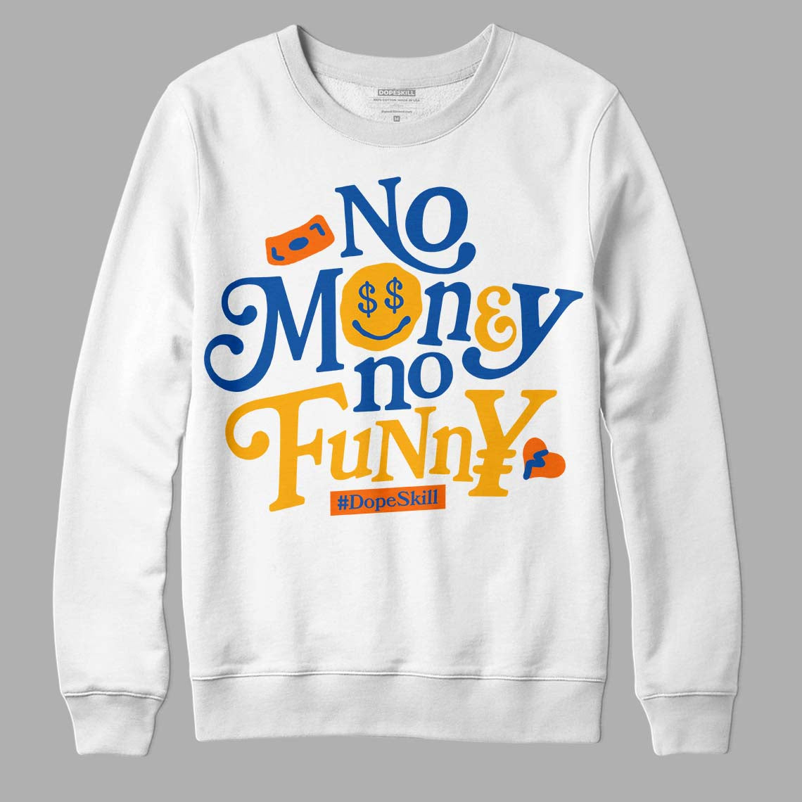 Dunk Blue Jay and University Gold DopeSkill Sweatshirt No Money No Funny Graphic Streetwear - White