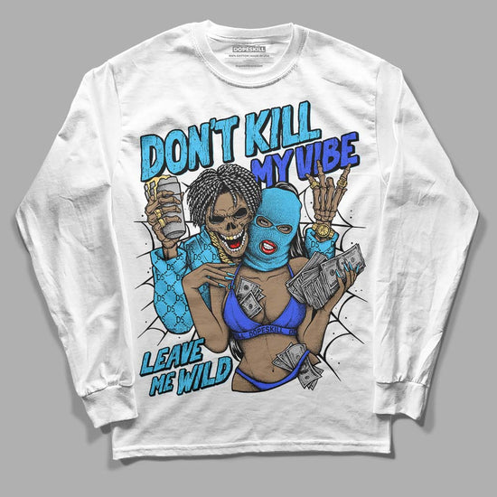 Jordan 13 Retro University Blue DopeSkill Long Sleeve T-Shirt Don't Kill My Vibe Graphic Streetwear - White 