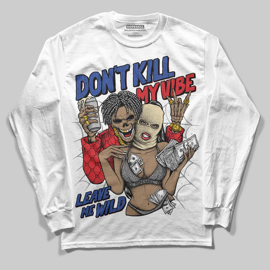 Jordan 3 “Seoul 2.0” DopeSkill Long Sleeve T-Shirt Don't Kill My Vibe Graphic Streetwear - White