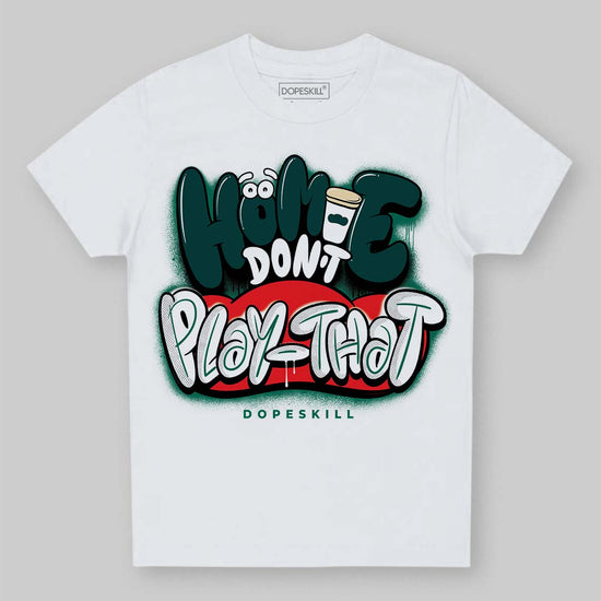 Jordan 4 Retro Oxidized Green DopeSkill Toddler Kids T-shirt Homie Don't Play That Graphic Streetwear - White