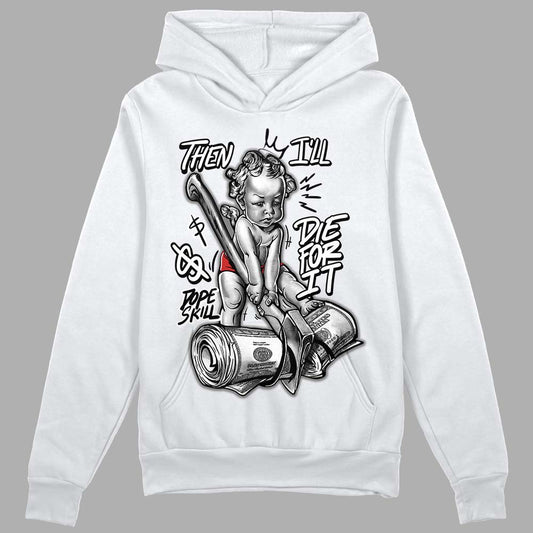 Jordan 1 High OG “Black/White” DopeSkill Hoodie Sweatshirt Then I'll Die For It Graphic Streetwear - White 