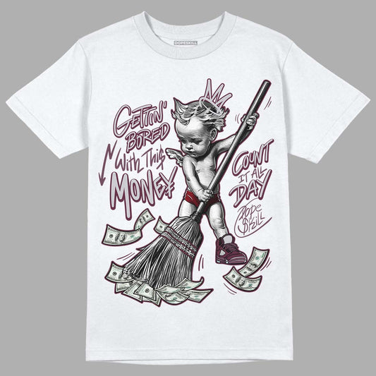 Jordan 5 Retro Burgundy (2023) DopeSkill T-Shirt Gettin Bored With This Money Graphic Streetwear - White