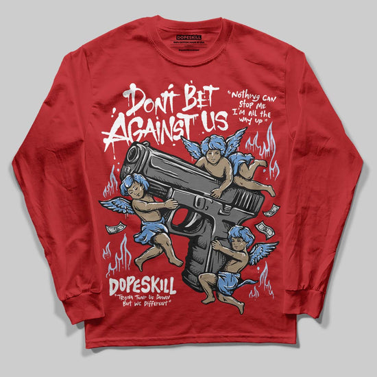 Jordan 11 Retro Cherry DopeSkill Long Sleeve T-Shirt Don't Bet Against Us Graphic Streetwear - Red