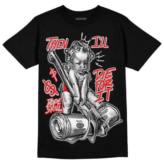 Jordan Spizike Low Bred  DopeSkill T-Shirt Then I'll Die For It Graphic Streetwear - Black 