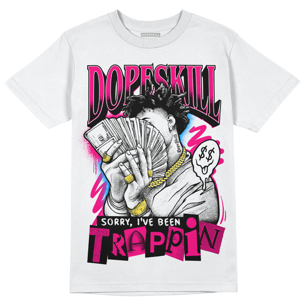 Jordan 1 Low GS “Fierce Pink” Dopeskill T-Shirt Sorry I've Been Trappin Graphic Streetwear - White