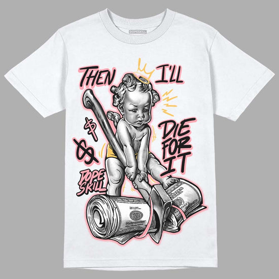 Jordan 3 GS “Red Stardust” DopeSkill T-Shirt Then I'll Die For It Graphic Streetwear - White 