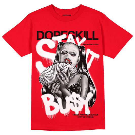 Jordan 11 Retro Cherry  DopeSkill Varsity Red T-shirt Stay It Busy Graphic Streetwear 