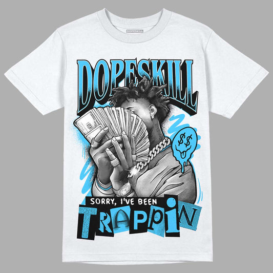 Jordan 13 Retro University Blue DopeSkill T-Shirt Sorry I've Been Trappin Graphic Streetwear - White