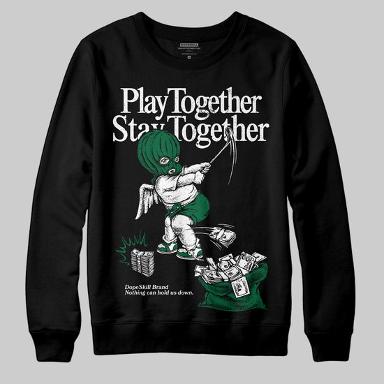 Jordan 13 GS “Pine Green” DopeSkill Sweatshirt Play together, Stay together Graphic Streetwear - Black