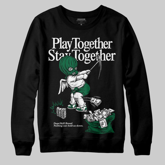 Jordan 13 GS “Pine Green” DopeSkill Sweatshirt Play together, Stay together Graphic Streetwear - Black