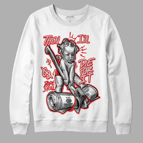 Jordan 12 “Cherry” DopeSkill Sweatshirt Then I'll Die For It Graphic Streetwear - White 