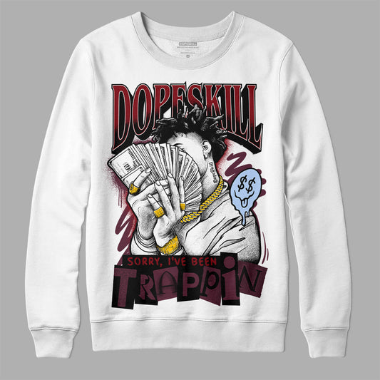 Jordan 5 Retro Burgundy DopeSkill Sweatshirt Sorry I've Been Trappin Graphic Streetwear - White 