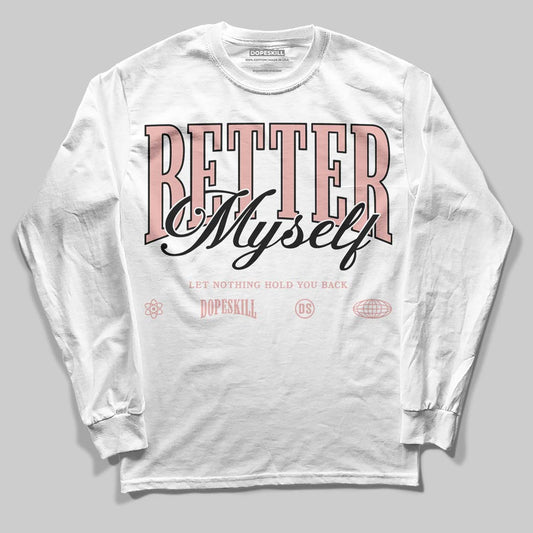 Jordan 1 Low OG “Rust Pink” DopeSkill Long Sleeve T-Shirt Better Myself Graphic Streetwear - White 