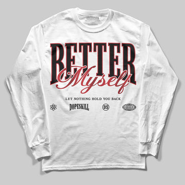 Jordan 1 High OG “Ruby” DopeSkill Long Sleeve T-Shirt Better Myself Graphic Streetwear - White