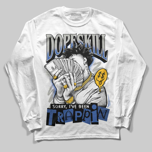 Jordan 3 “Lucky Shorts” DopeSkill Long Sleeve T-Shirt Sorry I've Been Trappin Graphic Streetwear - White