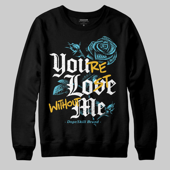 Jordan 11 Retro Gamma Blue (2025) DopeSkill Sweatshirt You’re Lost Without Me Graphic Streetwear - Black