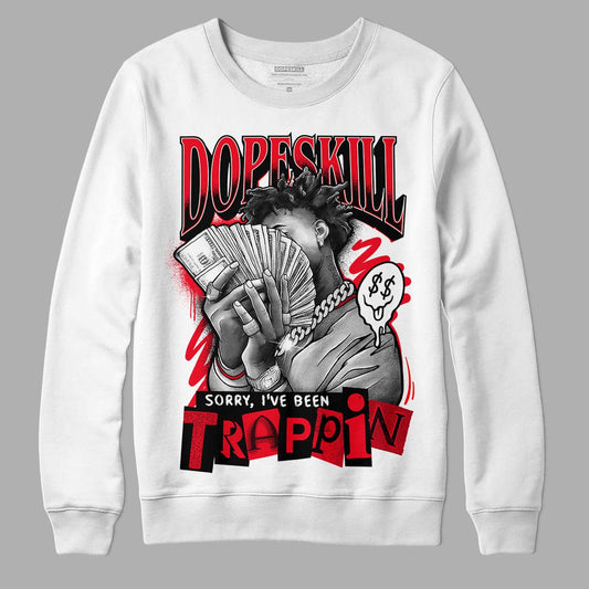 Jordan 4 Red Thunder DopeSkill Sweatshirt Sorry I've Been Trappin Graphic Streetwear - White