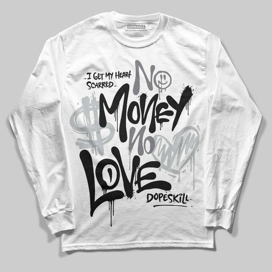 Jordan 4 “Fear” DopeSkill Long Sleeve T-Shirt No Money No Love Typo Graphic Streetwear - White