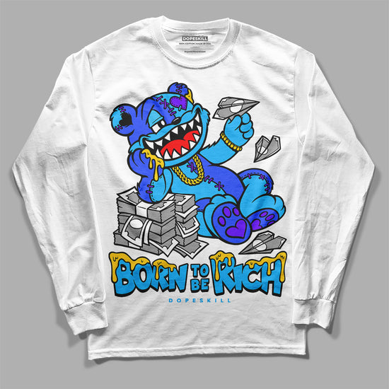 Jordan 1 High Retro OG “University Blue” DopeSkill Long Sleeve T-Shirt Born To Be Rich Graphic Streetwear - White