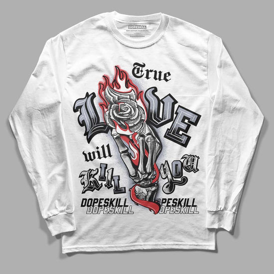 Jordan 4 “Bred Reimagined” DopeSkill Long Sleeve T-Shirt True Love Will Kill You Graphic Streetwear - White